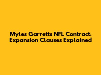 Myles Garrett's NFL Contract: Expansion Clauses Explained