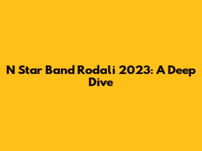 N Star Band Rodali 2023: A Deep Dive
