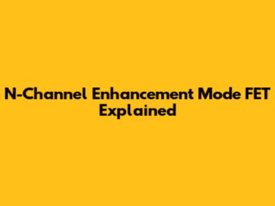 N-Channel Enhancement Mode FET Explained