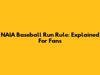 NAIA Baseball Run Rule: Explained For Fans