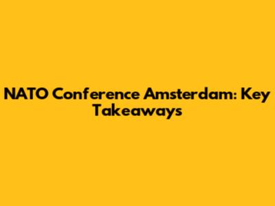 NATO Conference Amsterdam: Key Takeaways