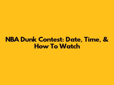 NBA Dunk Contest: Date, Time, & How To Watch