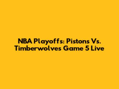 NBA Playoffs: Pistons Vs. Timberwolves Game 5 Live