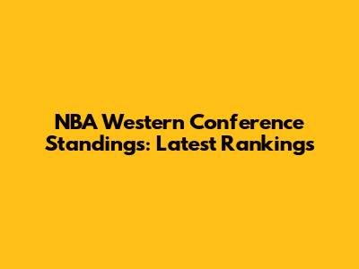 NBA Western Conference Standings: Latest Rankings