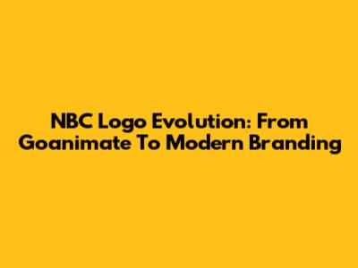 NBC Logo Evolution: From Goanimate To Modern Branding