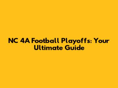 NC 4A Football Playoffs: Your Ultimate Guide