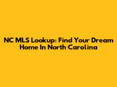 NC MLS Lookup: Find Your Dream Home In North Carolina