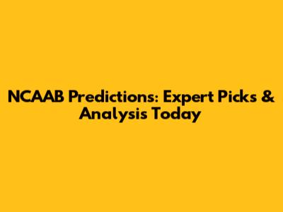 NCAAB Predictions: Expert Picks & Analysis Today
