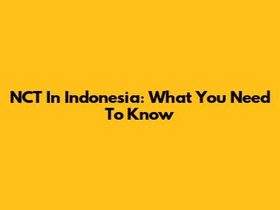 NCT In Indonesia: What You Need To Know