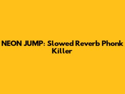 NEON JUMP: Slowed Reverb Phonk Killer