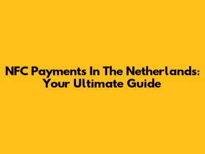 NFC Payments In The Netherlands: Your Ultimate Guide