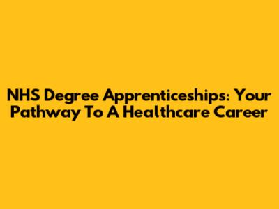 NHS Degree Apprenticeships: Your Pathway To A Healthcare Career