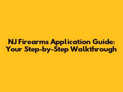 NJ Firearms Application Guide: Your Step-by-Step Walkthrough