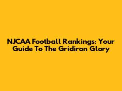 NJCAA Football Rankings: Your Guide To The Gridiron Glory