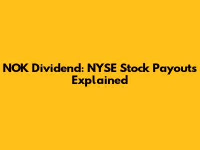 NOK Dividend: NYSE Stock Payouts Explained