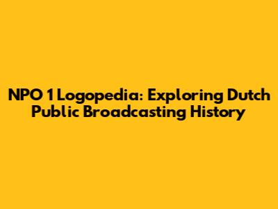 NPO 1 Logopedia: Exploring Dutch Public Broadcasting History