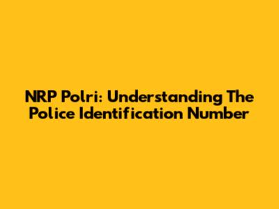 NRP Polri: Understanding The Police Identification Number