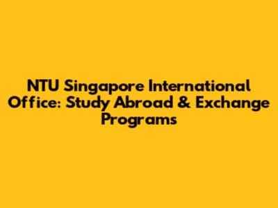 NTU Singapore International Office: Study Abroad & Exchange Programs