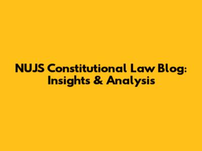 NUJS Constitutional Law Blog: Insights & Analysis