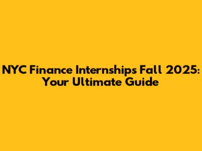 NYC Finance Internships Fall 2025: Your Ultimate Guide