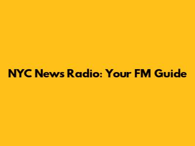 NYC News Radio: Your FM Guide