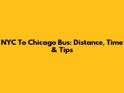 NYC To Chicago Bus: Distance, Time & Tips