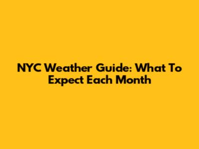 NYC Weather Guide: What To Expect Each Month