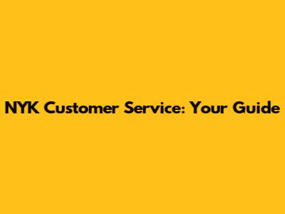 NYK Customer Service: Your Guide