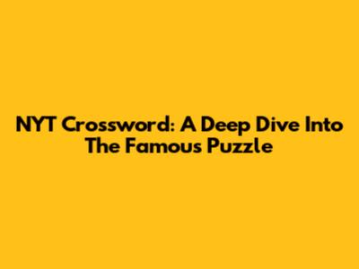 NYT Crossword: A Deep Dive Into The Famous Puzzle