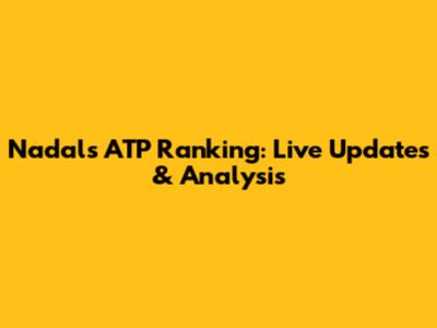 Nadal's ATP Ranking: Live Updates & Analysis
