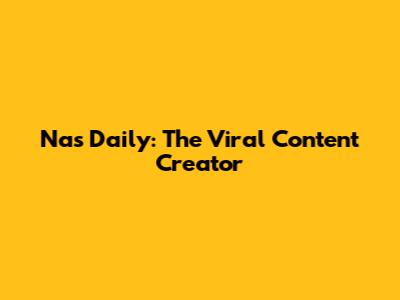 Nas Daily: The Viral Content Creator