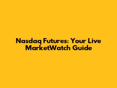 Nasdaq Futures: Your Live MarketWatch Guide