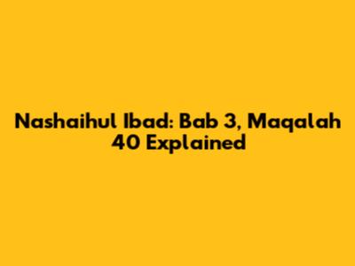 Nashaihul Ibad: Bab 3, Maqalah 40 Explained