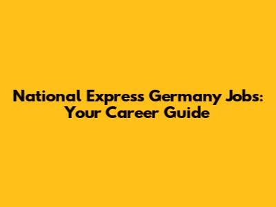 National Express Germany Jobs: Your Career Guide