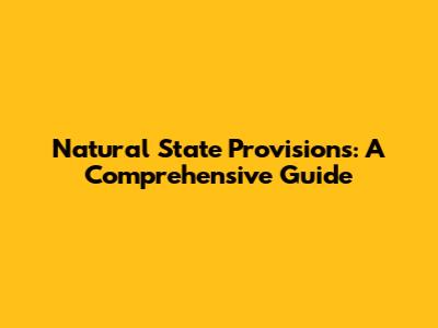 Natural State Provisions: A Comprehensive Guide