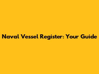 Naval Vessel Register: Your Guide