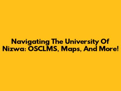 Navigating The University Of Nizwa: OSCLMS, Maps, And More!
