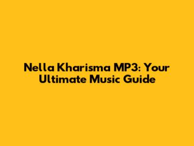 Nella Kharisma MP3: Your Ultimate Music Guide