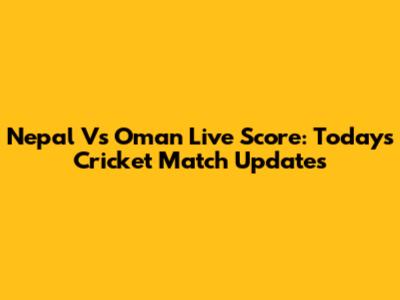 Nepal Vs Oman Live Score: Today's Cricket Match Updates