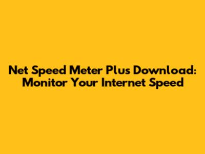 Net Speed Meter Plus Download: Monitor Your Internet Speed