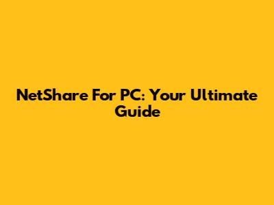 NetShare For PC: Your Ultimate Guide