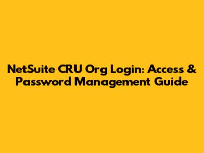 NetSuite CRU Org Login: Access & Password Management Guide