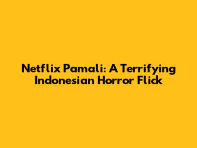 Netflix Pamali: A Terrifying Indonesian Horror Flick