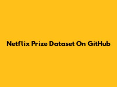 Netflix Prize Dataset On GitHub