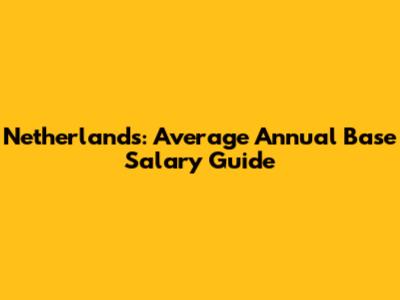 Netherlands: Average Annual Base Salary Guide