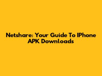 Netshare: Your Guide To IPhone APK Downloads