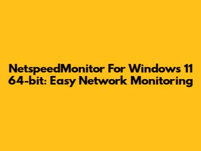 NetspeedMonitor For Windows 11 64-bit: Easy Network Monitoring