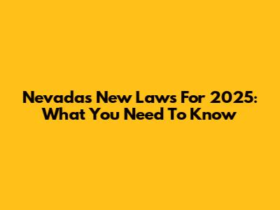 Nevada's New Laws For 2025: What You Need To Know