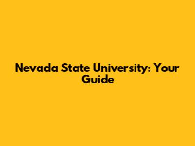 Nevada State University: Your Guide