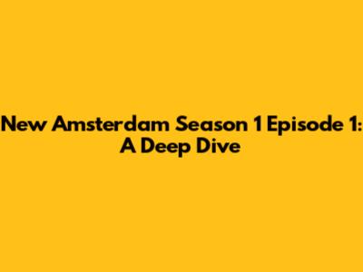 New Amsterdam Season 1 Episode 1: A Deep Dive